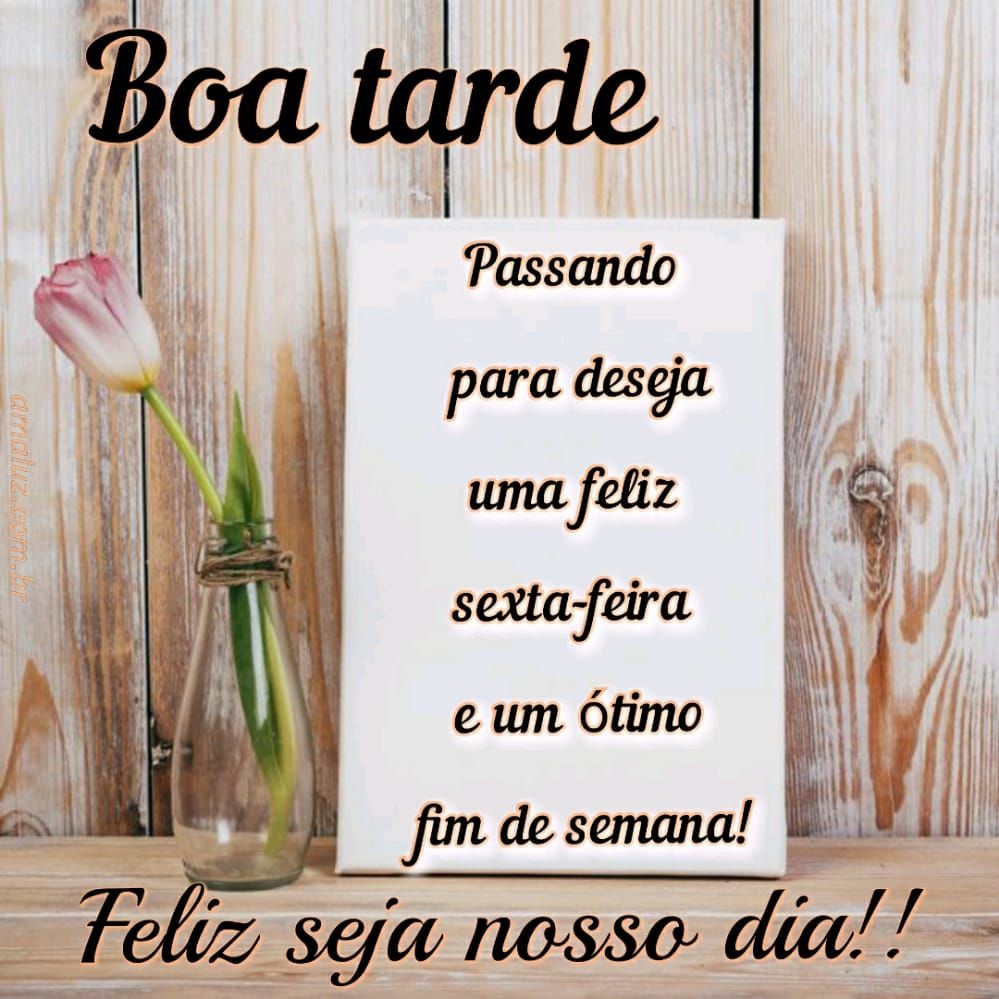 passando para desejar ima feliz sexta feira e um ótimo fim de semana