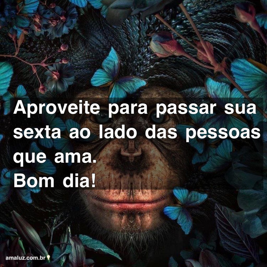 passe sua sexta feira ao lado de quem ama bom dia