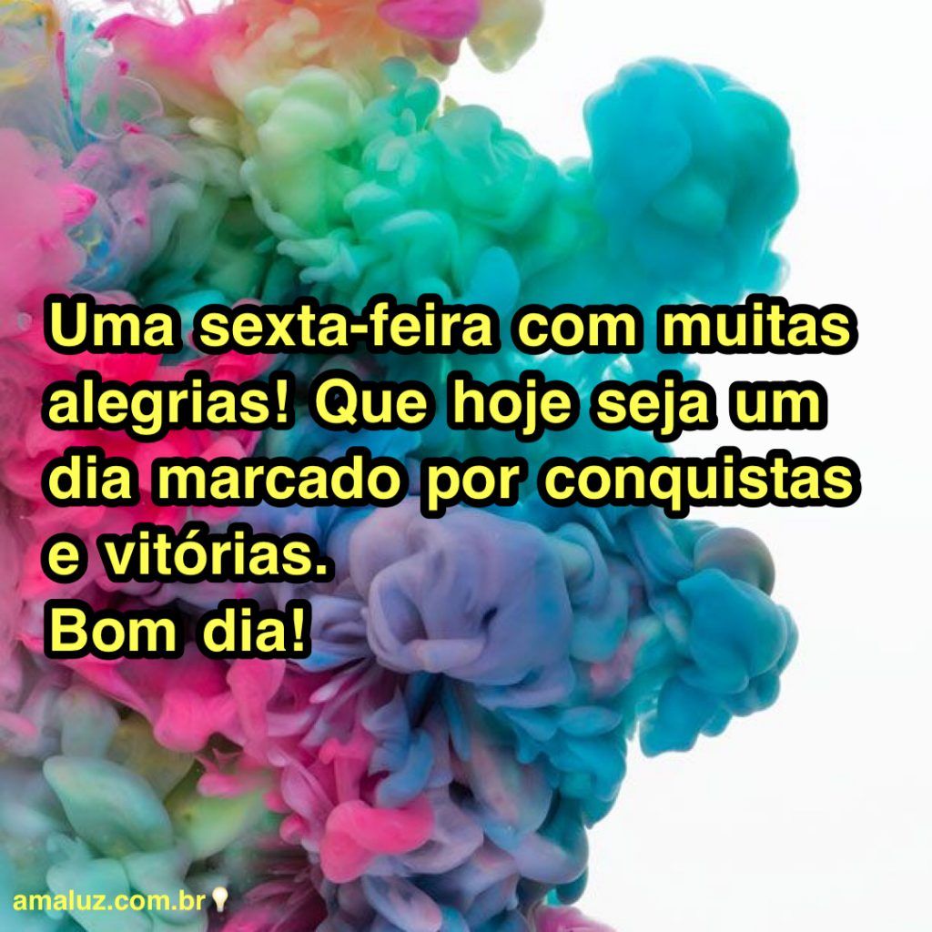 uma sexta feira com muitas alegrias bom dia