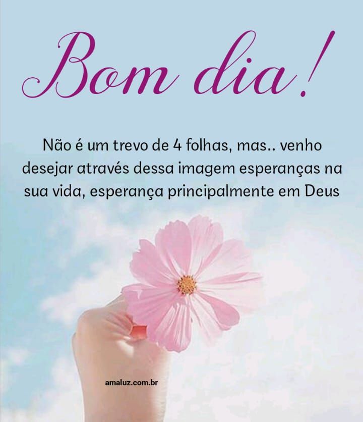 Bom dia! Vente te desejar atraves dessa mensagem esperança