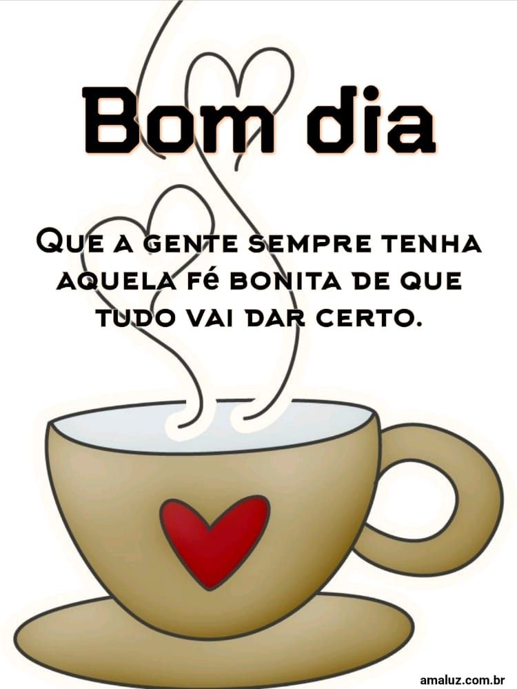 Bom dia com fé que tudo vai da certo
