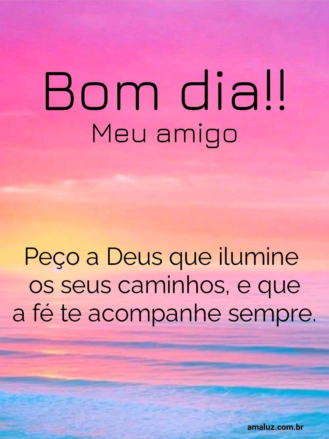 Bom dia meu amigo, peço a Deus que ilumine os seus caminhos.