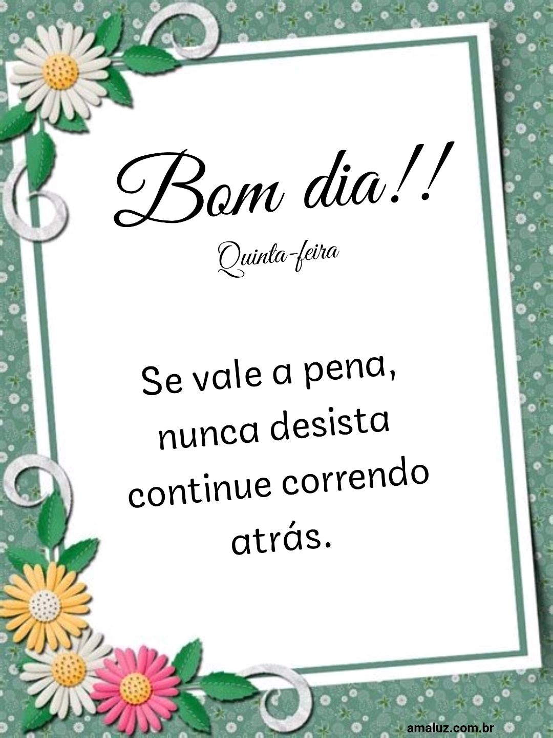 Bom dia se vale a pena nunca desista