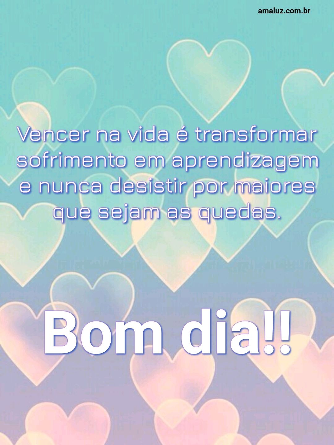 Bom dia vencer na vida é transformar sofrimento em aprendizagem.