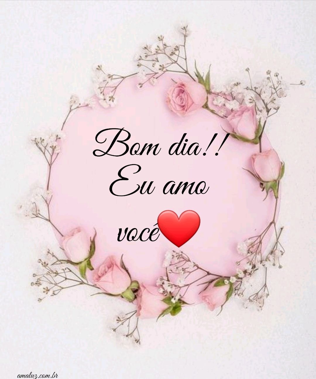 Bom dia, eu amo você.