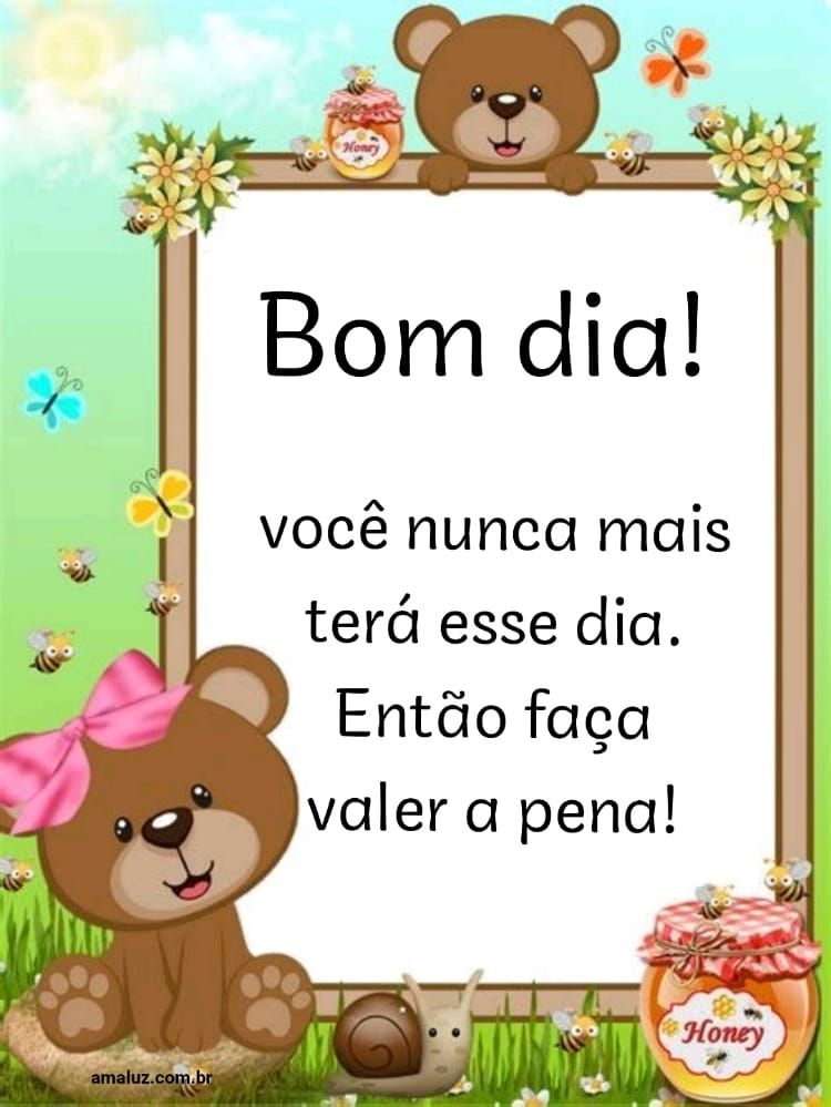 Faça esse dia valer a pena bom dia