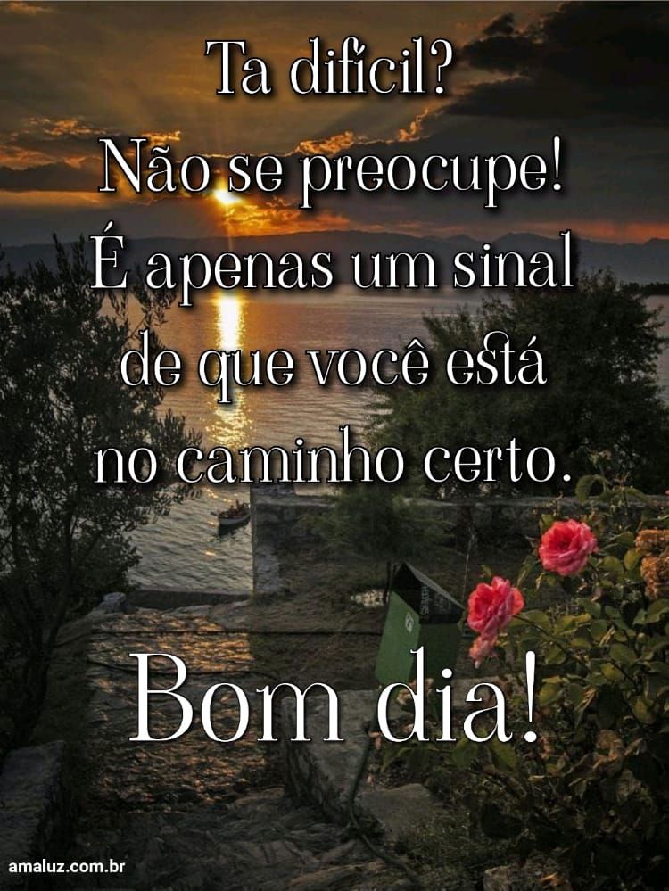 Se tá difícil confie em Deus bom dia
