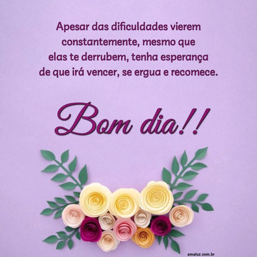 apezar das dificuldades tentarem te derrubar tenha esperança e tudo vai dar certo é só não desistir