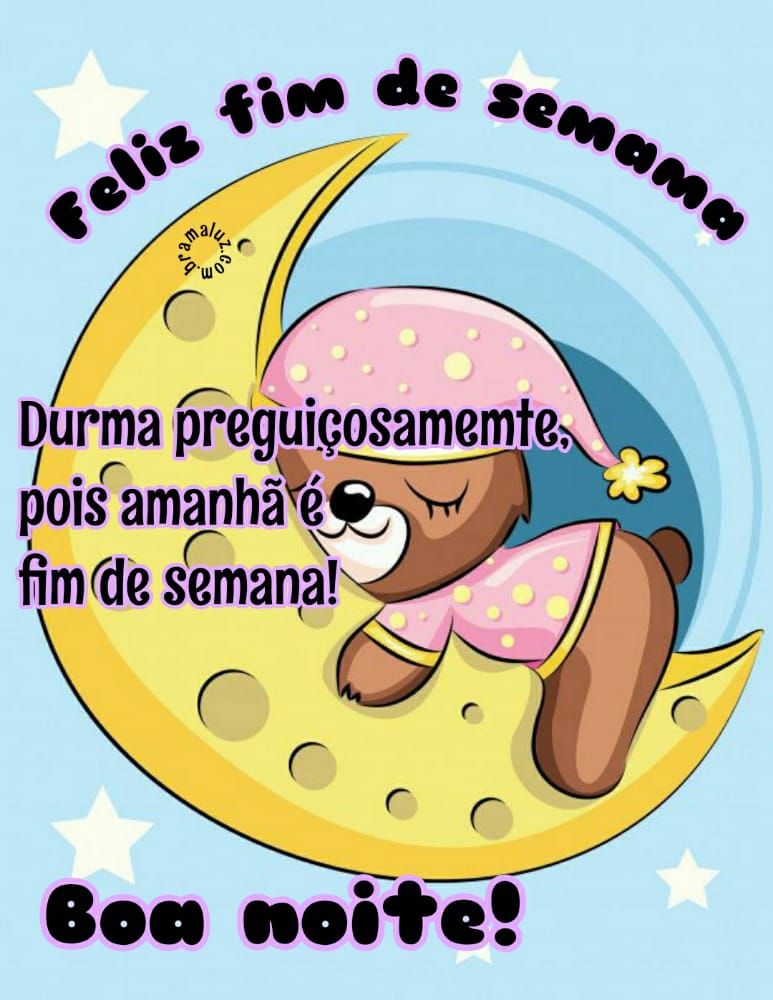 boa noite durma preguiçosamente pois amanhã é fim de semana
