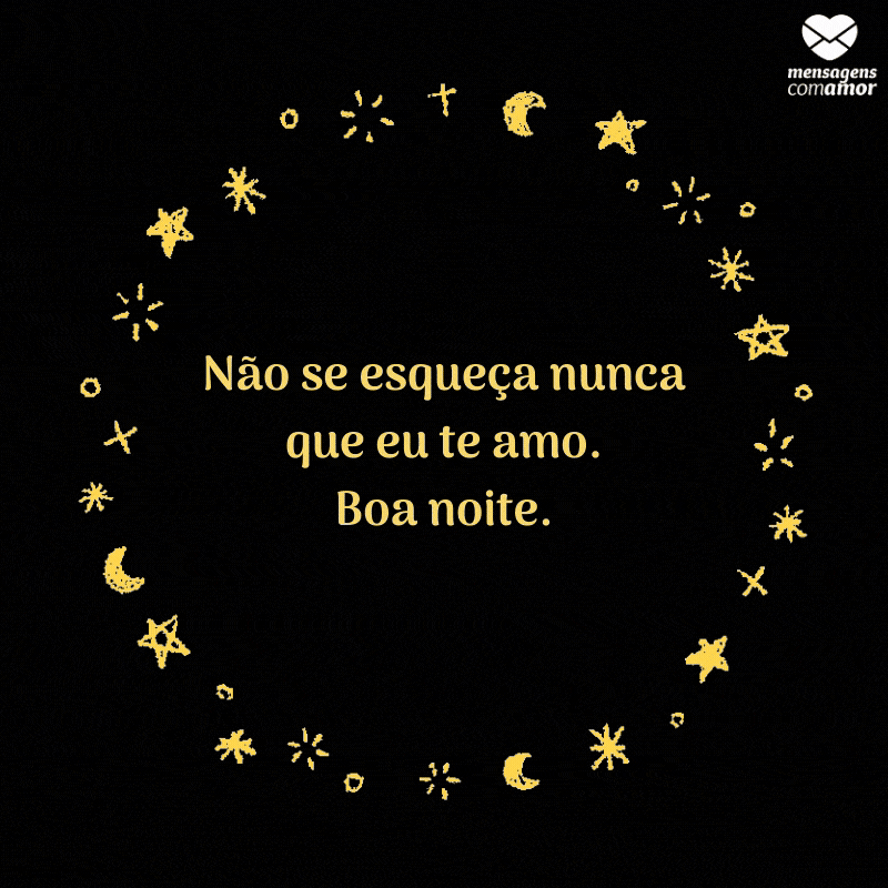 boa noite e não se esqueça que eu te amo