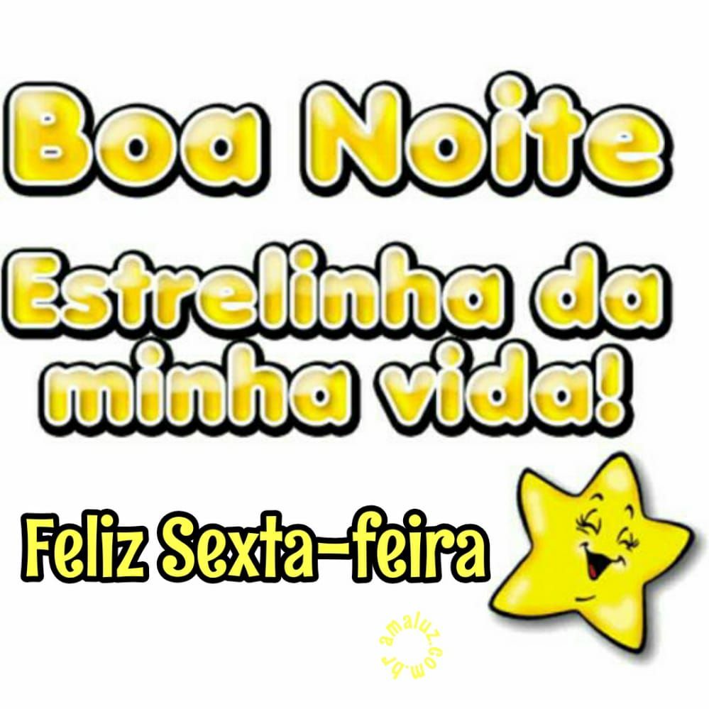 boa noite estrelinha da minha vida feliz sexta feira