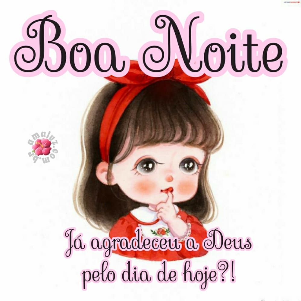 boa noite já agradeceu a des pelo dia de hoje