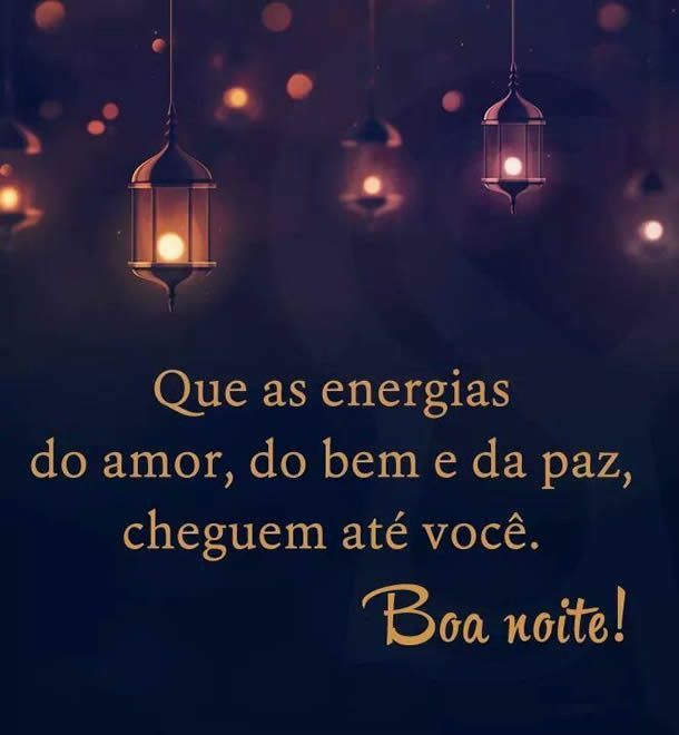 boa noite que as boas energias cheguem ate você