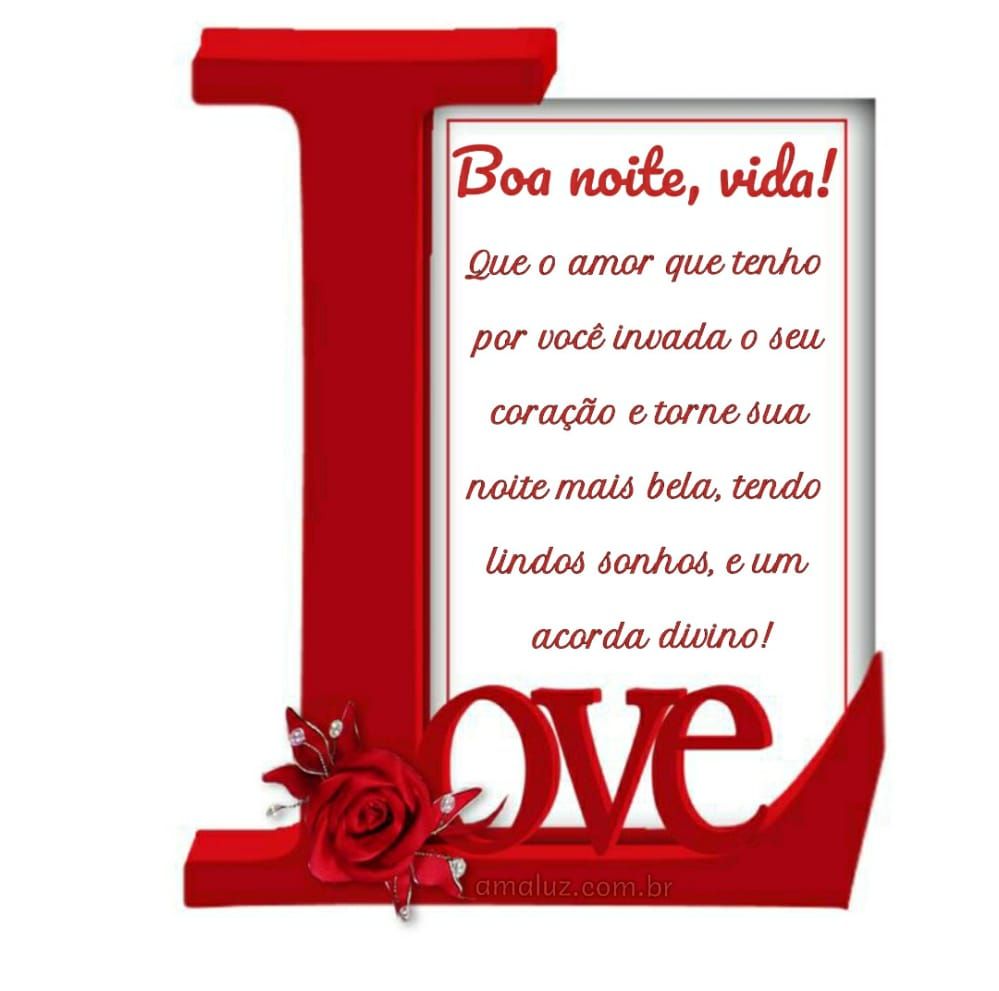 boa noite vida que o amor que tenho por você invada seu coração