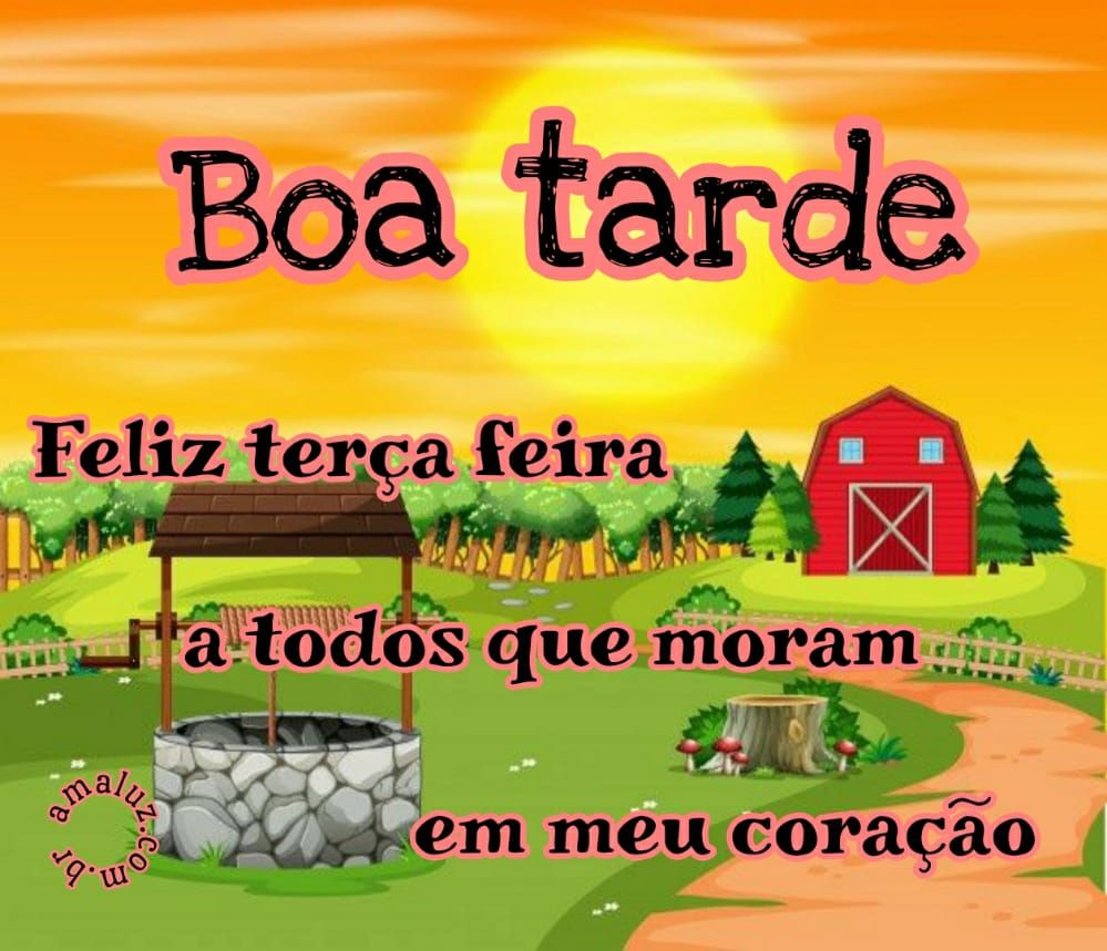 boa tarde feliz terça feira aos que moram em meu coração