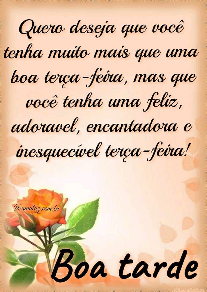 boa tarde que você tenha uma boa e feliz terça feira