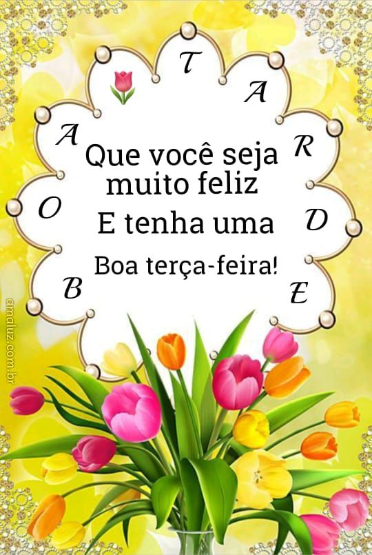 boa tarde tenha uma boa terça feira