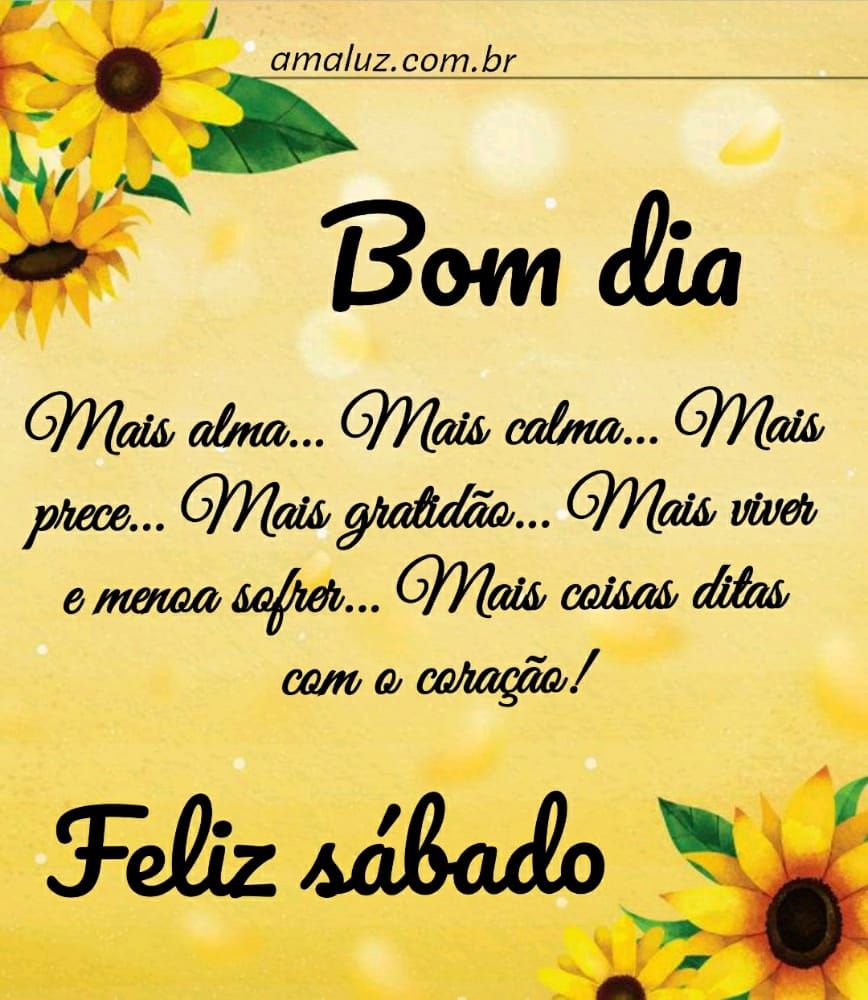 bom dia com mais coisas ditas com coração feliz sábado