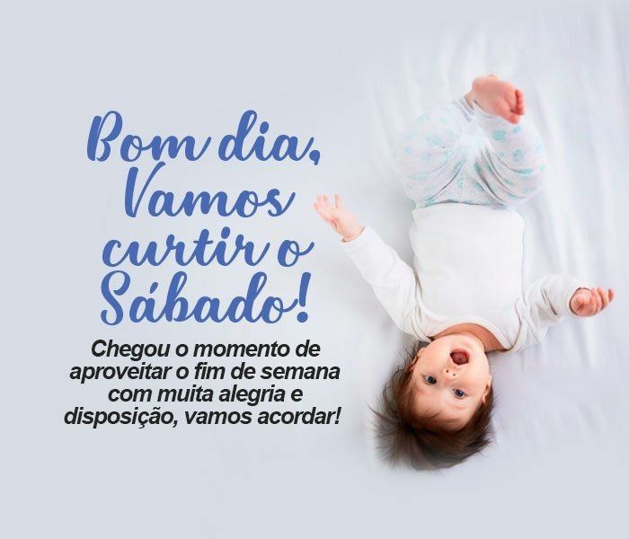 bom dia e vamos curti nosso sábado