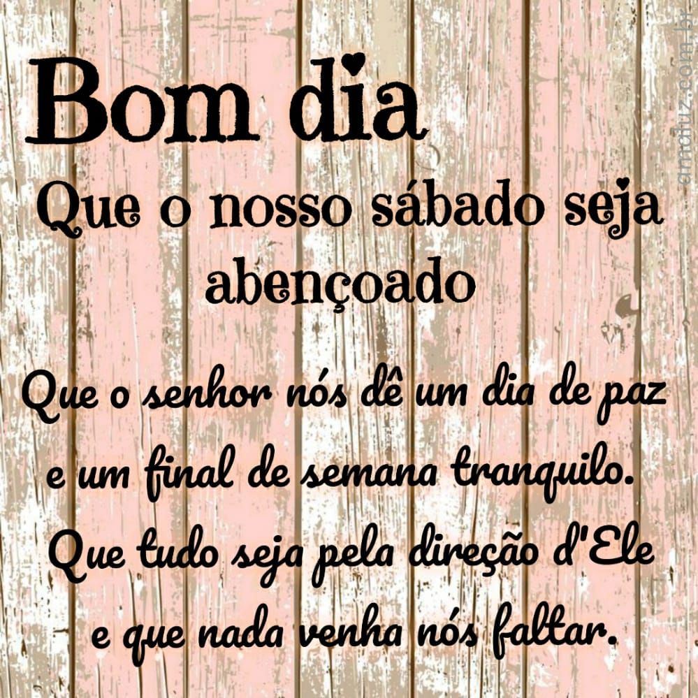 bom dia que nosso sábado seja abençoado