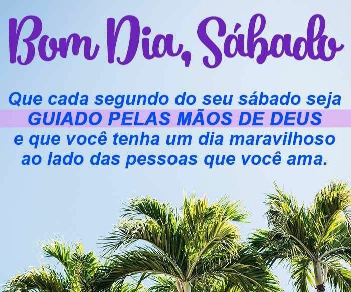 bom dia tenha um sábado guiado pelas mãos de deus