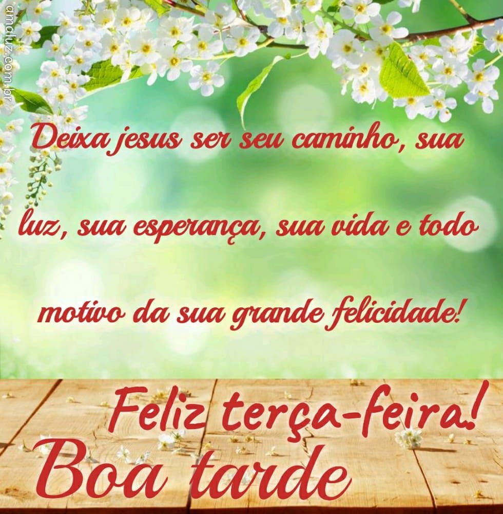 deixa jesus ser o motivo de sua felicidade boa tarde feliz terça feira