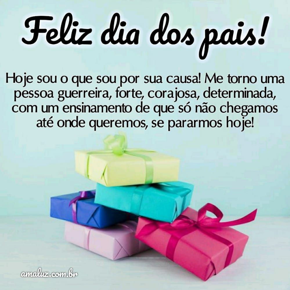 feliz dia dos pais hoje sou o que sou por causa de você