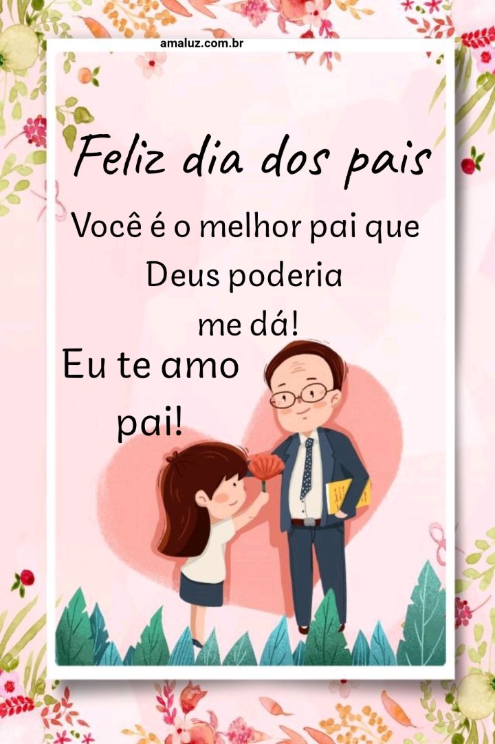 Você é o melhor pai feliz dia dos pais