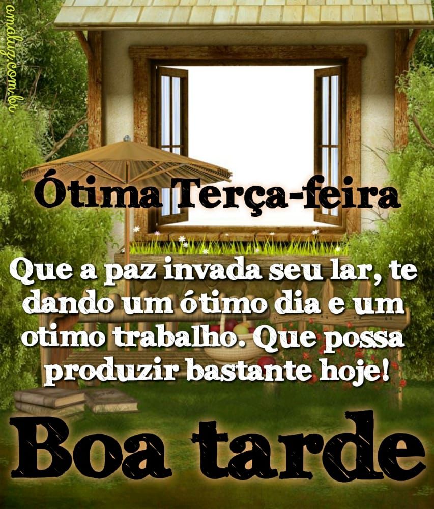 que a paz invada seu lar boa tarde ótima terça feira