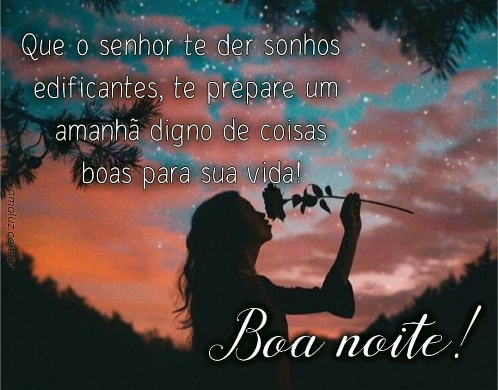que o senhor te der sonhos edificantes boa noite