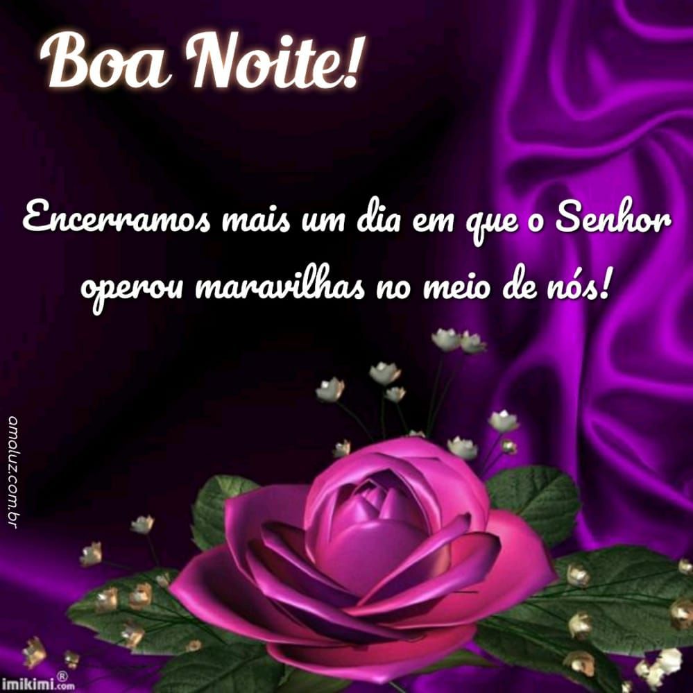 boa noite o Senhor operou maravilhas entre nós hoje