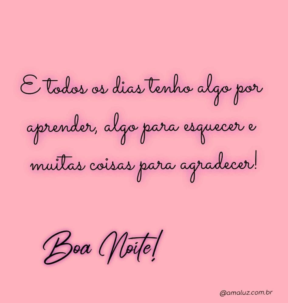 boa noite todos os dias tenha algo por aprender
