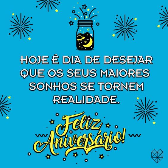 hoje é dia de desejar que seu maiores sonhos se realizem feliz aniversario