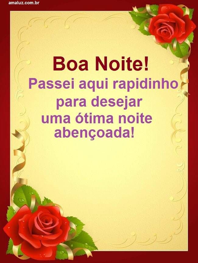 passei aqui rapidinho para desejar uma ótima noite