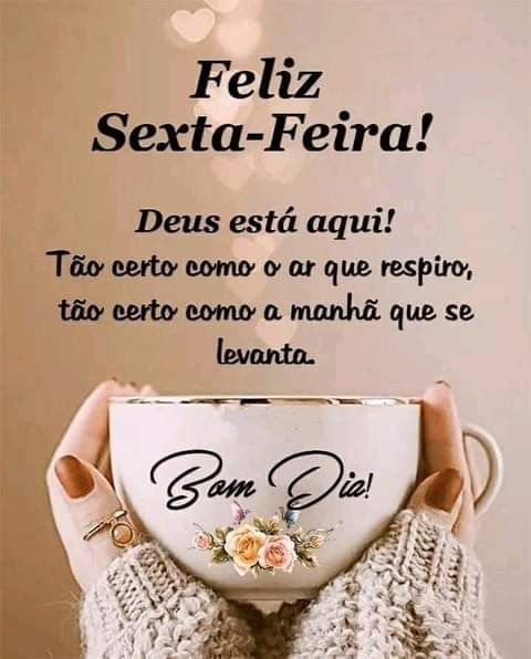 Deus esta aqui feliz sexta feira bom dia