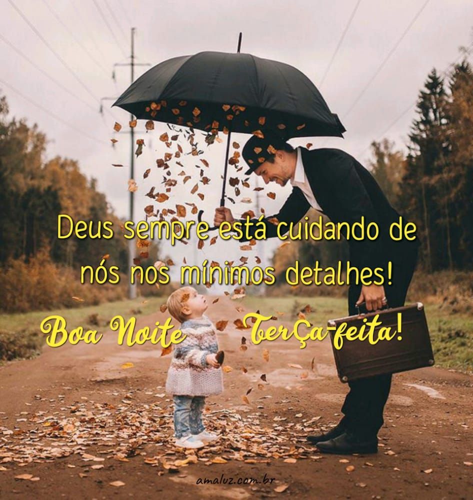 Deus sempre esta cuidando de nos boa noite terça