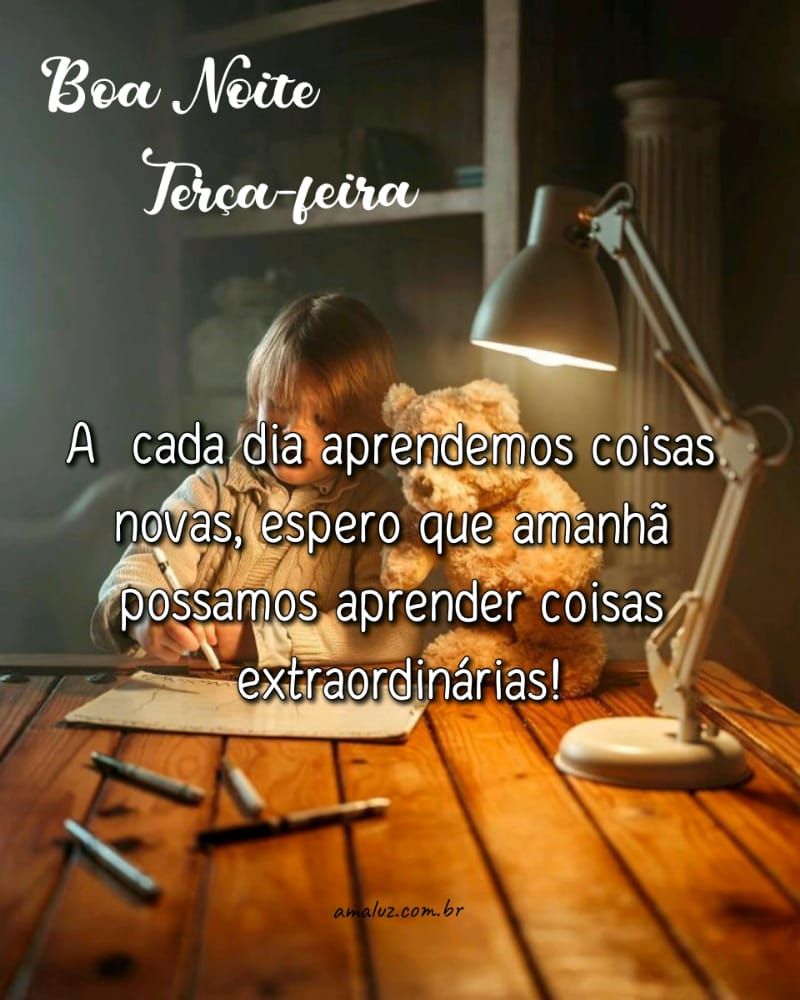a cada dia prendemos coisas novas boa noite de terça