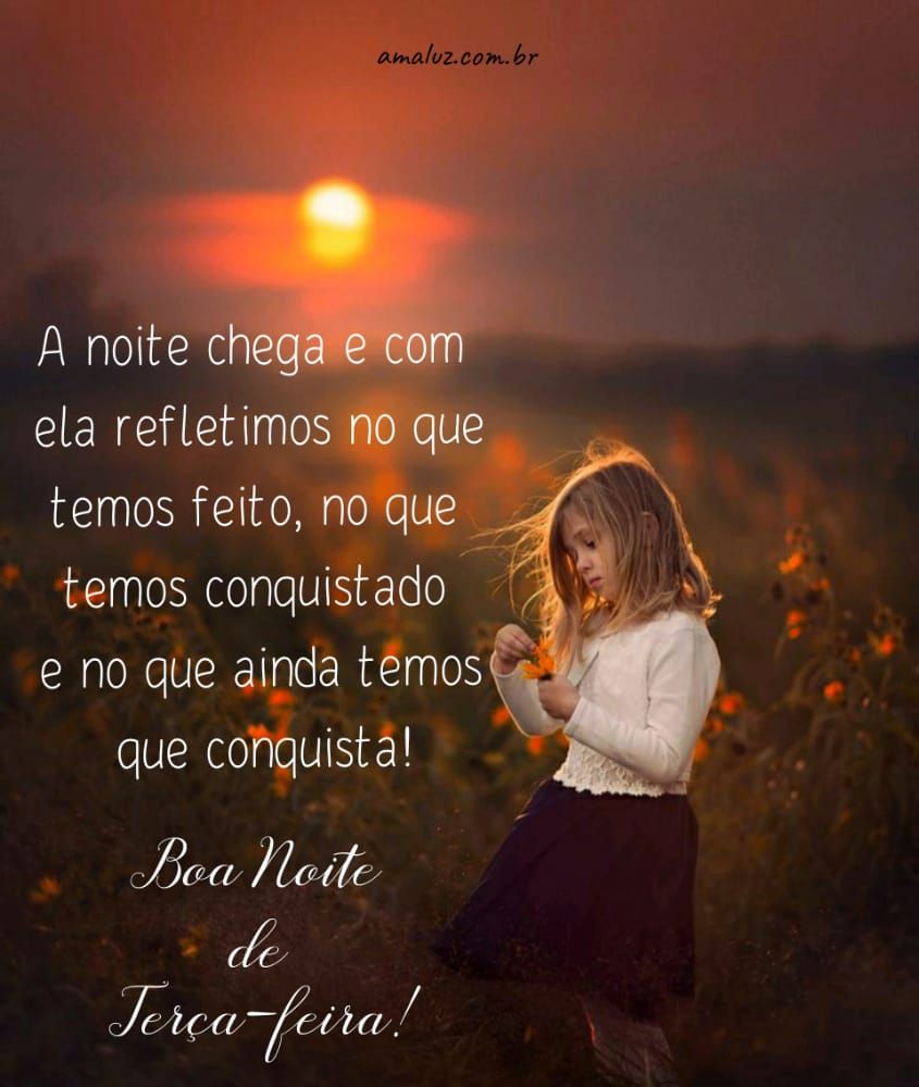 a noite chega e com ela refletirmos boa noite terça