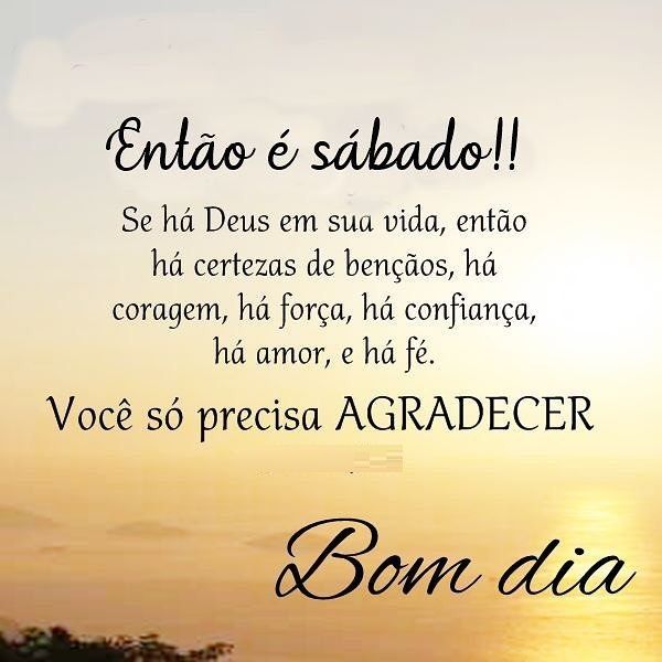 bom dia então hoje é sabado que seja feliz