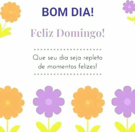 bom dia feliz domingo que seu dia seja feliz
