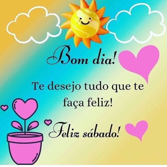 bom dia sábado te desejo tudo de bom