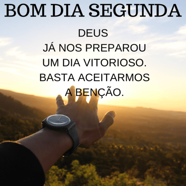 bom dia segunda Deus nos preparou um dia abençoado