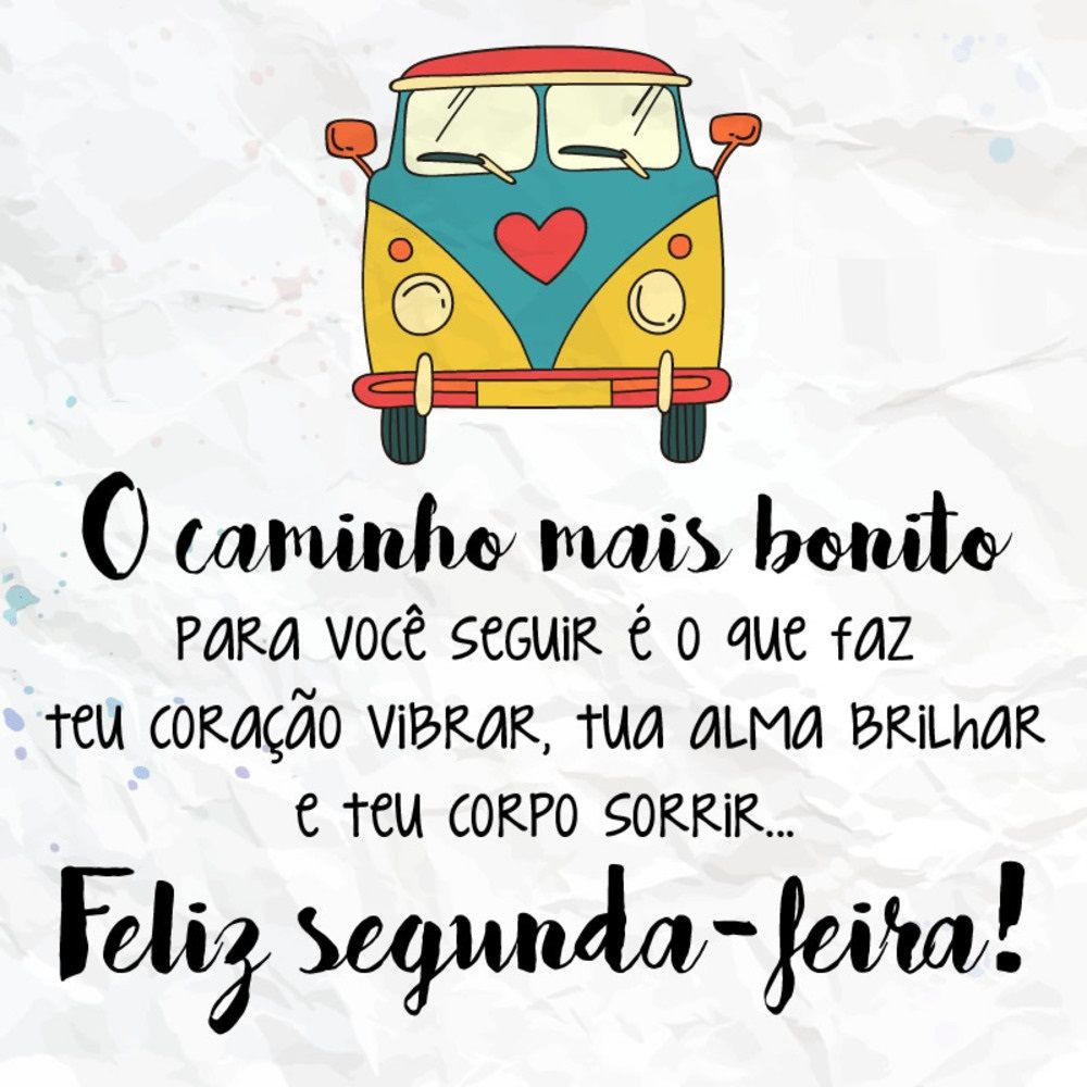o caminho mais bonito é do coração feliz segunda