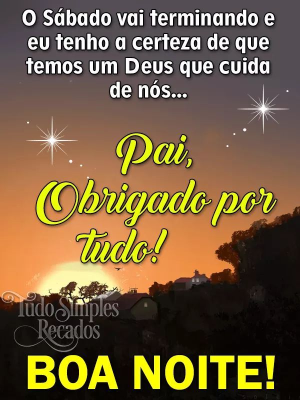 pai obrigada por mais um dia de sáado boa noite