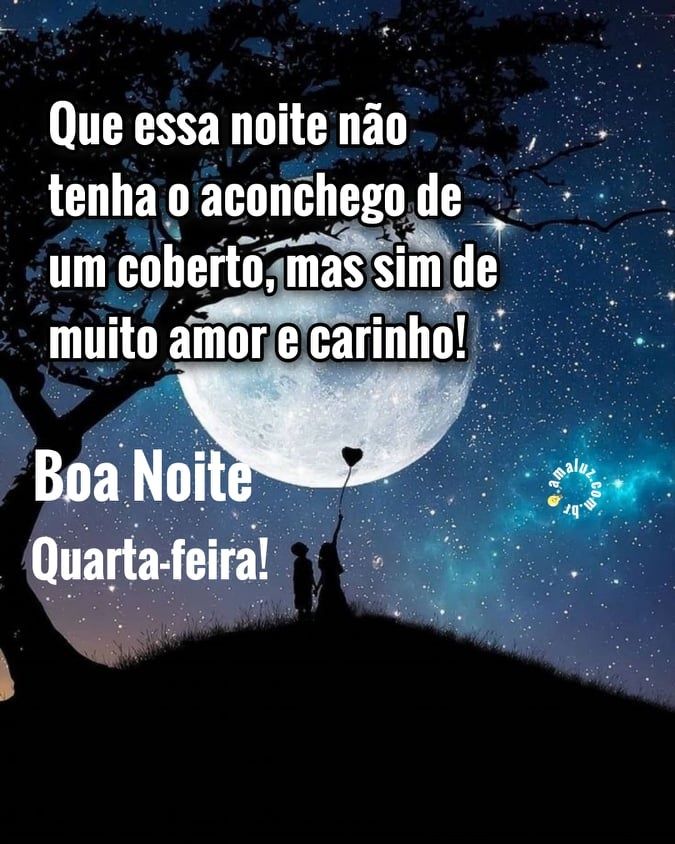 que essa noite de quarta feira tenha o aconchego do amor