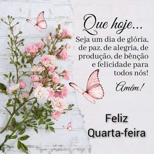 que hoje seja um dia de gloria feliz quarta