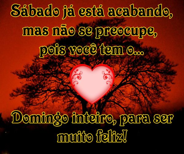 sábado já esta acabando boa noite