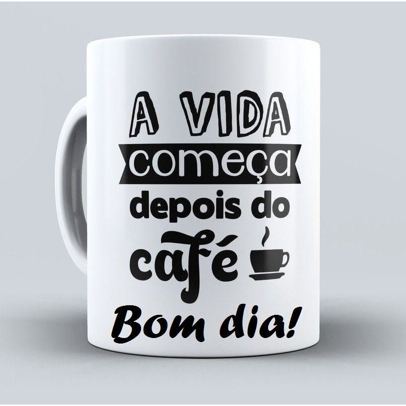 A vida começa depois de um bom café mensagens de bom dia