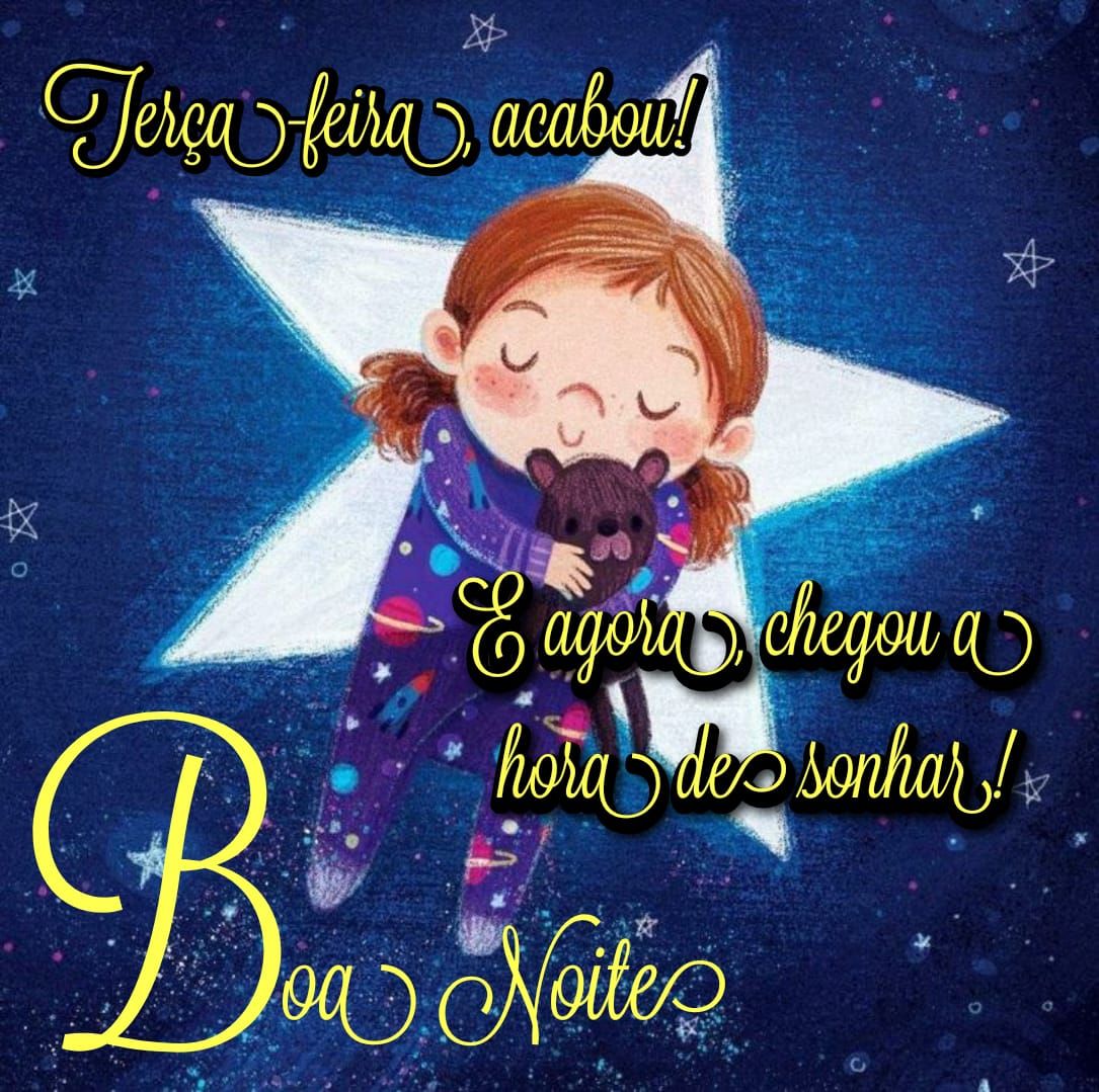 E agora chegou a hora de sonhar boa noite terça