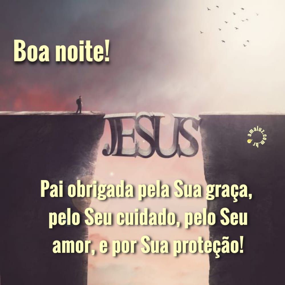 Pai obrigada pela sua graça boa noite